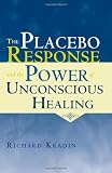 The Placebo Response and the Power of Unconscious Healing