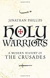 Holy warriors : a modern history of the Crusades