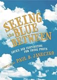 Seeing the Blue Between: Advice and Inspiration for Young Poets