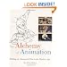 The Alchemy of Animation: Making an Animated Film in the Modern Age