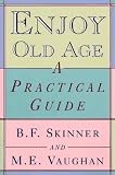 Enjoy Old Age: A Practical Guide