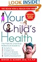 Your Child's Health: The Parents' One-Stop Reference Guide to: Symptoms, Emergencies, Common Illnesses, Behavior Problems, and Healthy Development