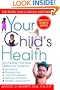 Your Child's Health: The Parents' One-Stop Reference Guide to: Symptoms, Emergencies, Common Illnesses, Behavior Problems, and Healthy Development