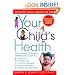 Your Child's Health: The Parents' One-Stop Reference Guide to: Symptoms, Emergencies, Common Illnesses, Behavior Problems, and Healthy Development