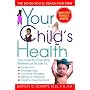 Your Child's Health: The Parents' One-Stop Reference Guide to: Symptoms, Emergencies, Common Illnesses, Behavior Problems, and Healthy Development