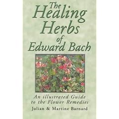 The Healing Herbs of Edward Bach: A Practical Guide to Making the Remedies