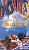 Die Original Bayerische Wurstkuchl: Spezialit&auml;ten zum Selbermachen - Tina Binder, Egon Binder