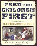 Feed the Children First: Irish Memories of the Great Hunger