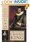 The Cradle King: The Life of James VI and I, the First Monarch of a United Great Britain