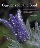 Gardens for the Soul: Designing outdoor spaces using ancient symbols, healing plants, and feng shui