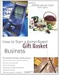 How to Start a Home-Based Gift Basket Business, 4th (Home-Based Business Series)