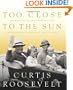 Too Close to the Sun: Growing Up in the Shadow of my Grandparents, Franklin and Eleanor