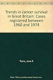 Trends in cancer survival in Great Britain : cases registered between 1960 and 1974