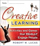 Creative Learning: Activities and Games That REALLY Engage People (Essential Tools Resource)