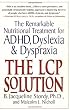 THE LCP SOLUTION: The Remarkable Nutritional Treatment for ADHD, Dyslexia, and Dyspraxia