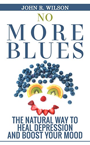 Depression: No More Blues: The Natural Way To Heal Depression and Boost Your Mood (Depression Cure, Natural Remedies, Self-Healing, Healing Book 1)