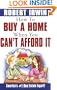 How to Buy a Home When You Can't Afford It