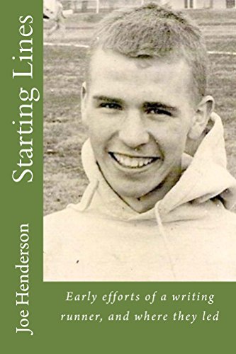 Starting Lines: Early efforts of a writing runner, and where they led, by Joe Henderson