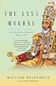 The Last Mughal: The Fall of a Dynasty: Delhi, 1857 (Vintage)