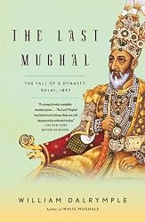 The Last Mughal: The Fall of a Dynasty: Delhi, 1857 (Vintage)