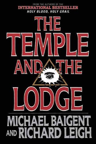 By Michael Baigent The Temple and the Lodge: The Strange and Fascinating History of the Knights Templar and the Freemas (Reprint) [Paperback]