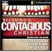 Becoming a Contagious Christian: Communicating Your Faith in a Style That Fits You