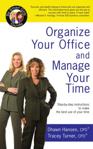 Organize Your Office and Manage Your Time: A Be Smart Girls Guide