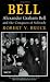 Bell: Alexander Graham Bell and the Conquest of Solitude
