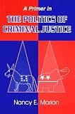 A Primer in the Politics of Criminal Justice
