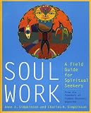 Soul Work: A Field Guide for Spiritual Seekers