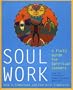 Soul Work: A Field Guide for Spiritual Seekers