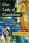 Our Lady of Guadalupe: The Painting, the Legend And the Reality
