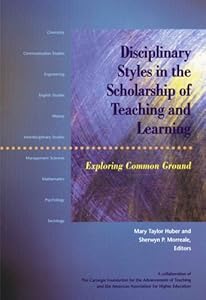 Disciplinary Styles in the Scholarship of Teaching and Learning: Exploring Common Ground Mary Taylor Huber and Sherwyn P. Morreale