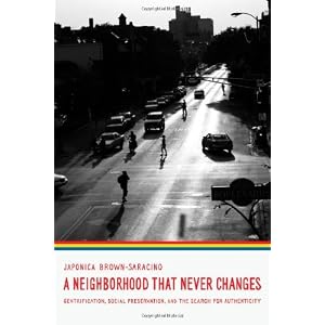 By Japonica Brown-Saracino: A Neighborhood That Never Changes: Gentrification, Social Preservation, and the Search for Authenticity (Fieldwork Encounters and Discoveries)