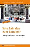 Vom Sakralen zum Banalen?: Heilige Räume im Wandel