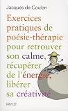 Exercices pratiques de poésie-thérapie pour retrouver son calme, récupérer de l'énergie, libérer sa créativité