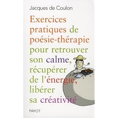 Exercices pratiques de po�sie-th�rapie pour retrouver son calme, r�cup�rer de l'�nergie, lib�rer sa cr�ativit�