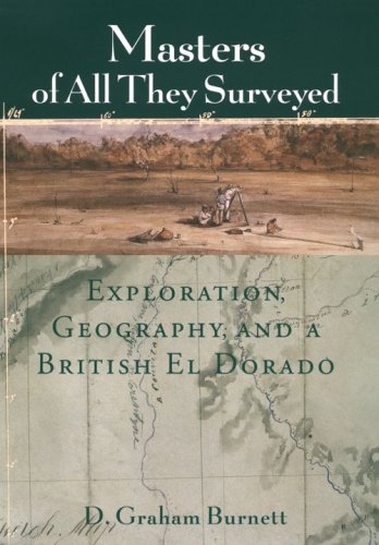 masters of all they surveyed exploration geography and a british el dorado