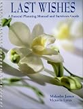 Last Wishes
 A Funeral Planning Manual and Survivors Guide,
Malcolm James