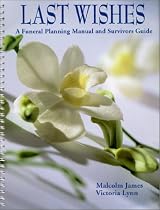 Last Wishes : A Funeral Planning Manual and Survivors Guide