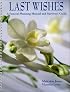 Last Wishes : A Funeral Planning Manual and Survivors Guide