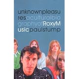 Unknown Pleasures: Cultural Biography of "Roxy Music"by Paul Stump