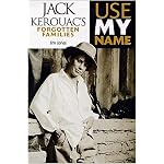 Use My Name: Jack Kerouac's Forgotten Families book cover