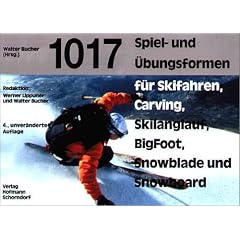 1017 Spiel- und Übungsformen für Skifahren, Carving, Skilanglauf, Big Foot, Snowblade und Snowboard (Taschenbuch)