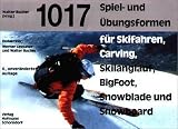  : 1017 Spiel- und &Uuml;bungsformen f&uuml;r Skifahren, Carving, Skilanglauf, Big Foot, Snowblade und Snowboard