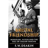 brutal friendship mussolini hitler and the fall of italian fascism