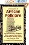 A Treasury of African Folklore: The Oral Literature, Traditions, Myths, Legends, Epics, Tales, Recollections, Wisdom, Sayings, and Humor of Africa