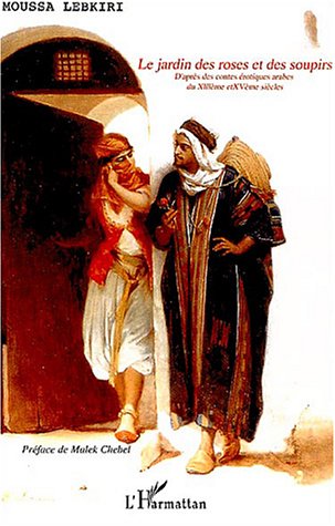 Le jardin des roses et des soupirs : Contes �rotiques arabes du 13�me et 15�me si�cleS