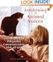 Awakening to Animal Voices: A Teen Guide to Telepathic Communication with All Life