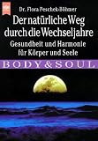Der naturliche Weg durch die Wechseljahre. Gesundheit und Harmonie fur Korper und Seele.